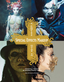 A Complete Guide to Special Effects Makeup (Conceptual Creations by Japanese Makeup Artists) by Tokyo SFX Makeup Workshop, 9781781161449