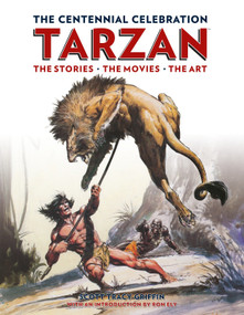 Tarzan: The Centennial Celebration (The Stores, the Movies, the Art) by Scott Tracy Griffin, 9781781161692