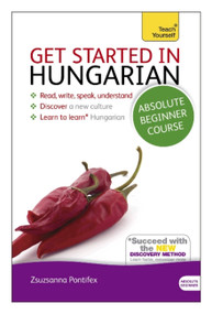 Get Started in Hungarian Absolute Beginner Course (The essential introduction to reading, writing, speaking and understanding a new language) by Zsuzsanna Pontifex, 9781444183177