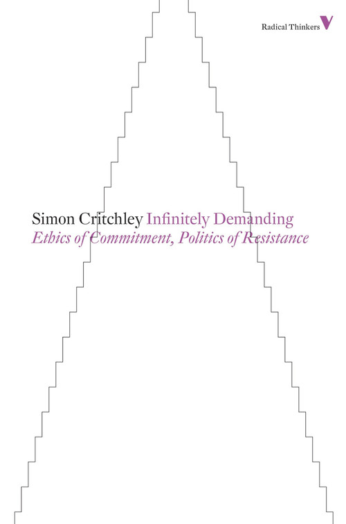 Infinitely Demanding (Ethics of Commitment, Politics of Resistance) by Simon Critchley, 9781781680179
