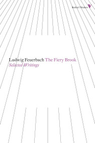 The Fiery Brook (Selected Writings) by Ludwig Feuerbach, Zawar Hanfi, 9781781680216