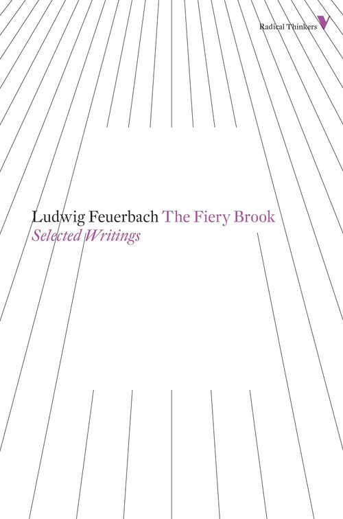 The Fiery Brook (Selected Writings) by Ludwig Feuerbach, Zawar Hanfi, 9781781680216