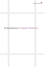 A Singular Modernity (Essay on the Ontology of the Present) by Fredric Jameson, 9781781680223