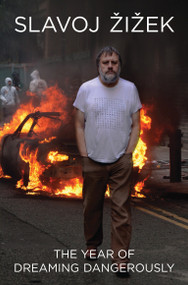 The Year of Dreaming Dangerously by Slavoj Zizek, Michel Eltchaninoff, 9781781680421