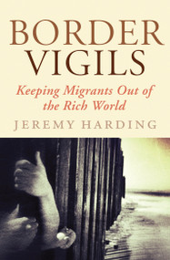 Border Vigils (Keeping Migrants Out of the Rich World) by Jeremy Harding, 9781781680636