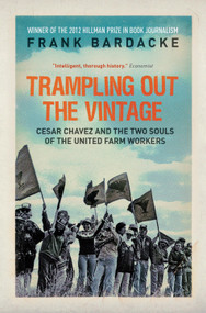 Trampling Out the Vintage (Cesar Chavez and the Two Souls of the United Farm Workers) by Frank Bardacke, 9781781680667