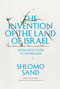 The Invention of the Land of Israel (From Holy Land to Homeland) by Shlomo Sand, Geremy Forman, 9781781680834