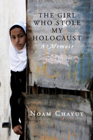 The Girl Who Stole My Holocaust (A Memoir) by Noam Chayut, Tal Haran, 9781781680889