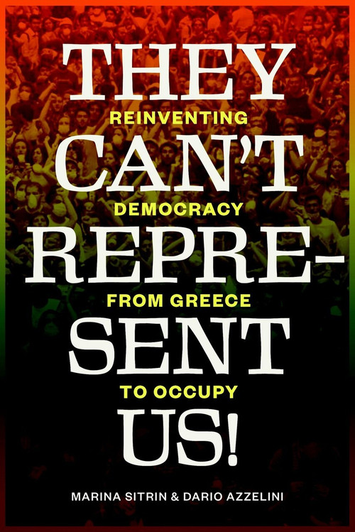 They Can't Represent Us! (Reinventing Democracy From Greece To Occupy) by Marina Sitrin, Dario Azzellini, David Harvey, 9781781680971