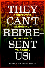 They Can't Represent Us! (Reinventing Democracy From Greece To Occupy) by Marina Sitrin, Dario Azzellini, David Harvey, 9781781680971