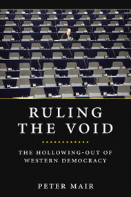 Ruling The Void (The Hollowing Of Western Democracy) by Peter Mair, 9781781680995