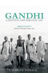 Gandhi (A Political and Spiritual Life) by Kathryn Tidrick, 9781781681015