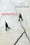 Agonistics (Thinking The World Politically) by Chantal Mouffe, 9781781681039