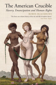 The American Crucible (Slavery, Emancipation And Human Rights) by Robin Blackburn, 9781781681060