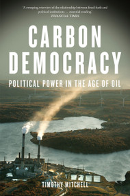 Carbon Democracy (Political Power in the Age of Oil) by Timothy Mitchell, 9781781681169