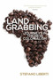Land Grabbing (Journeys In The New Colonialism) by Stefano Liberti, Enda Flannelly, 9781781681176