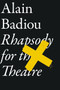 Rhapsody For The Theatre by Alain Badiou, Bruno Bosteels, 9781781681251