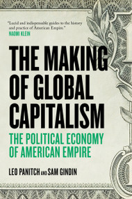 The Making Of Global Capitalism (The Political Economy Of American Empire) by Sam Gindin, Leo Panitch, 9781781681367