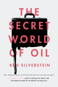 The Secret World of Oil by Ken Silverstein, 9781781681374