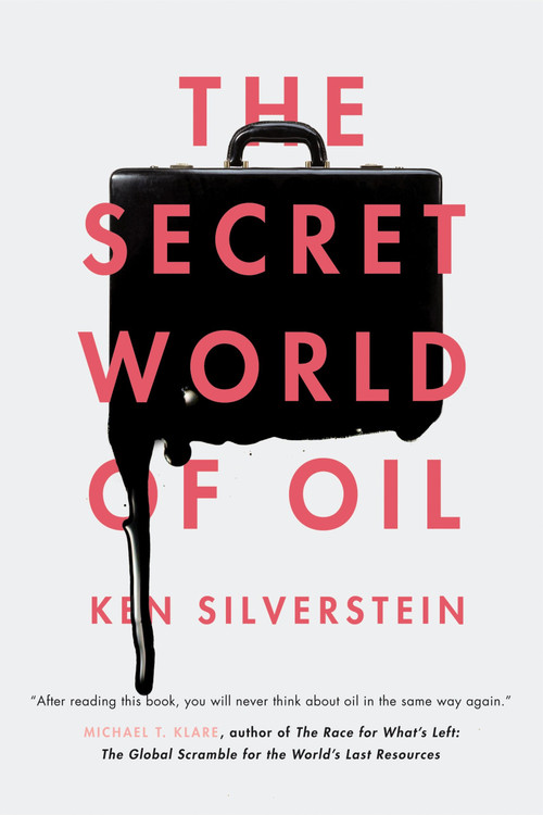 The Secret World of Oil by Ken Silverstein, 9781781681374