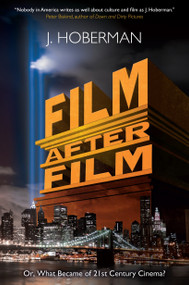 Film After Film (Or, What Became Of 21St Century Cinema?) by J. Hoberman, 9781781681435