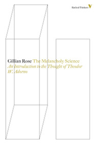 The Melancholy Science (An Introduction To The Thought Of Theodor W. Adorno) by Gillian Rose, 9781781681527