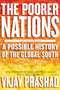 The Poorer Nations (A Possible History of the Global South) by Vijay Prashad, 9781781681589