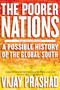 The Poorer Nations (A Possible History of the Global South) by Vijay Prashad, 9781781681589
