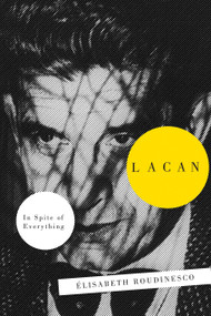 Lacan (In Spite Of Everything) by Elisabeth Roudinesco, 9781781681626