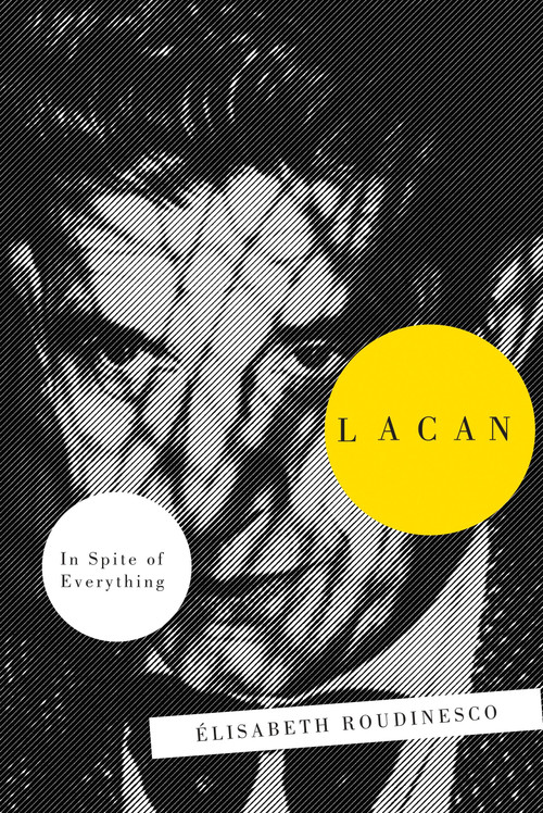 Lacan (In Spite Of Everything) by Elisabeth Roudinesco, 9781781681626
