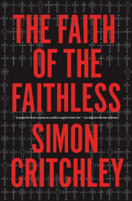 The Faith of the Faithless (Experiments In Political Theology) by Simon Critchley, 9781781681688