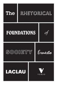 The Rhetorical Foundations Of Society by Ernesto Laclau, 9781781681701