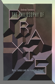 The Philosophy Of Praxis (Marx, Lukács And The Frankfurt School) by Andrew Feenberg, 9781781681725
