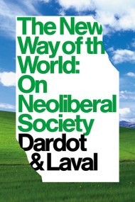 The New Way Of The World (On Neoliberal Society) by Pierre Dardot, Christian Laval, Gregory Elliott, 9781781681763
