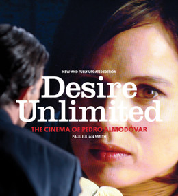Desire Unlimited (The Cinema of Pedro Almodóvar) by Paul Julian Smith, 9781781681770