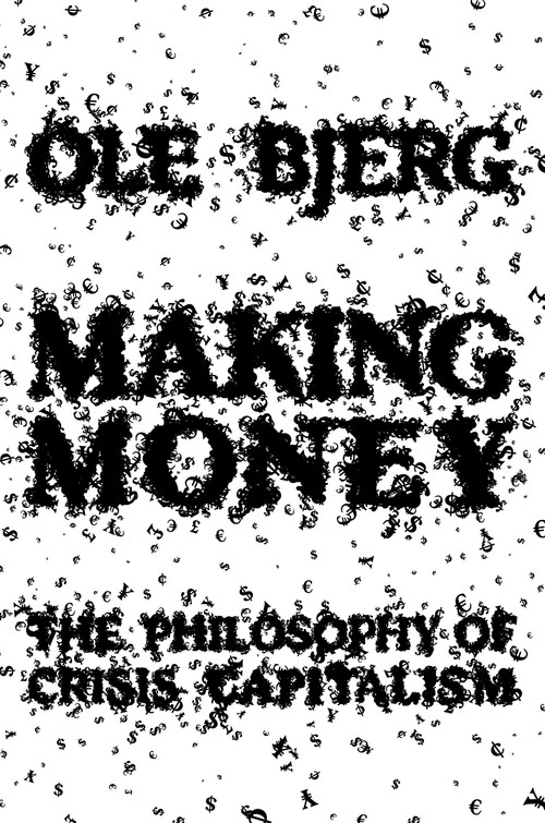 Making Money (The Philosophy of Crisis Capitalism) by Ole Bjerg, 9781781682654