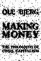 Making Money (The Philosophy of Crisis Capitalism) by Ole Bjerg, 9781781682654