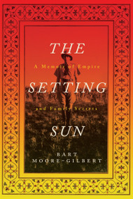 The Setting Sun (A Memoir of Empire and Family Secrets) by Bart Moore-Gilbert, 9781781682685