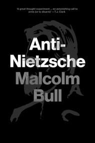 Anti-Nietzsche by Malcolm Bull, 9781781683163