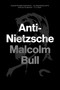 Anti-Nietzsche by Malcolm Bull, 9781781683163