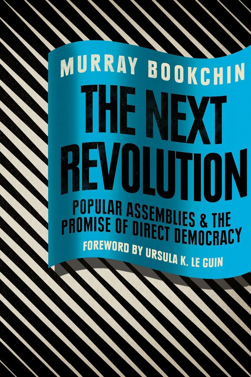 The Next Revolution (Popular Assemblies and the Promise of Direct Democracy) by Murray Bookchin, Debbie Bookchin, Blair Taylor, Ursula K. Le Guin, 9781781685808
