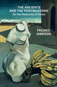 The Ancients and the Postmoderns (On the Historicity of Forms) by Fredric Jameson, 9781781685938