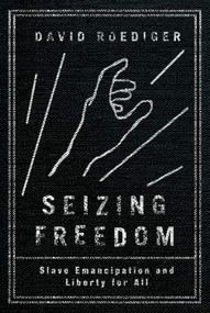 Seizing Freedom (Slave Emancipation and Liberty for All) by David R. Roediger, 9781781686096