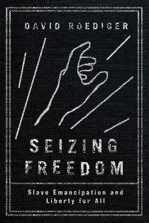 Seizing Freedom (Slave Emancipation and Liberty for All) by David R. Roediger, 9781781686096