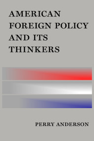 American Foreign Policy and Its Thinkers by Perry Anderson, 9781781686676