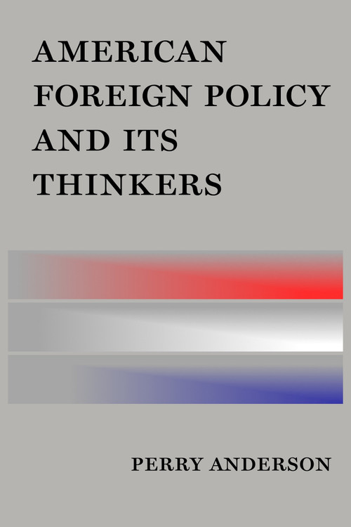 American Foreign Policy and Its Thinkers by Perry Anderson, 9781781686676