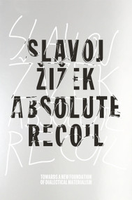 Absolute Recoil (Towards A New Foundation Of Dialectical Materialism) by Slavoj Zizek, 9781781686829