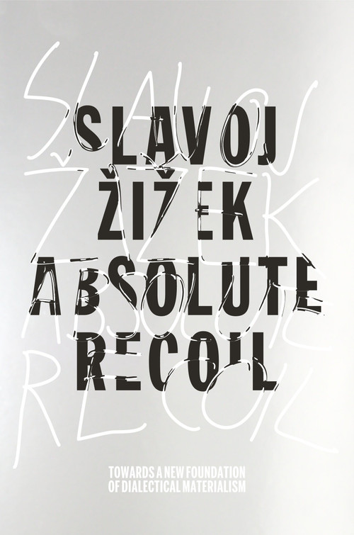 Absolute Recoil (Towards A New Foundation Of Dialectical Materialism) by Slavoj Zizek, 9781781686829