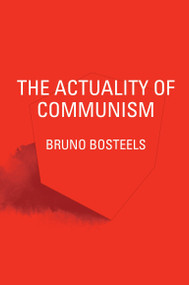The Actuality of Communism by Bruno Bosteels, 9781781687673