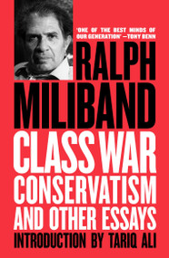 Class War Conservatism (And Other Essays) by Ralph Miliband, Tariq Ali, 9781781687703